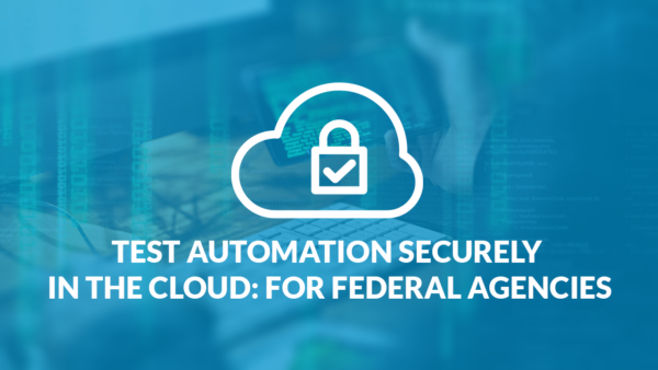 Test-Automation-Securely-in-the-Cloud-A-Webinar-for-Federal-Agencies-Video-Thumbnail